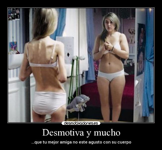 Desmotiva y mucho - ...que tu mejor amiga no este agusto con su cuerpo