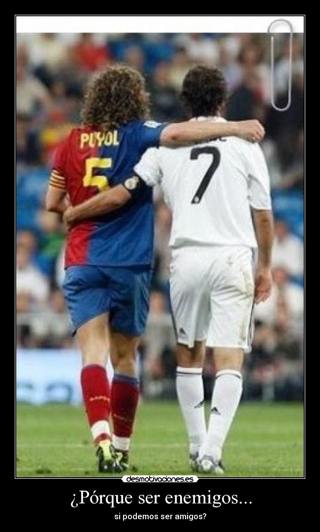 ¿Pórque ser enemigos... -