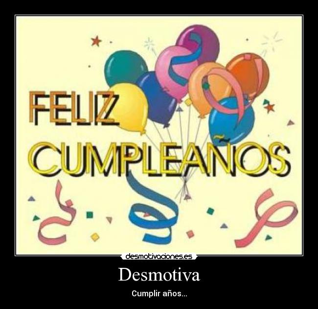 Desmotiva - Cumplir años...