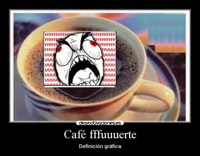 Café fffuuuerte -
