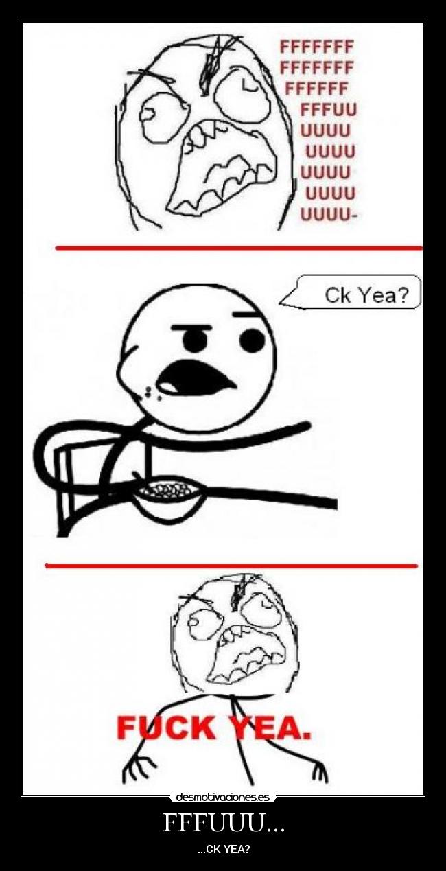 FFFUUU... - ...CK YEA?