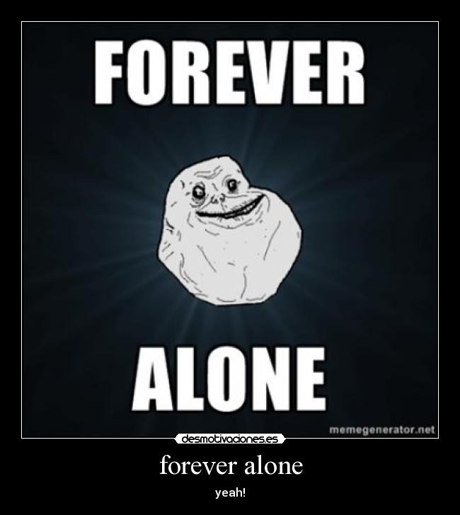 forever alone - 
