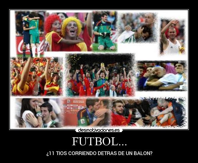 FUTBOL... - ¿11 TIOS CORRIENDO DETRAS DE UN BALON?