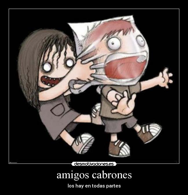 amigos cabrones - los hay en todas partes
