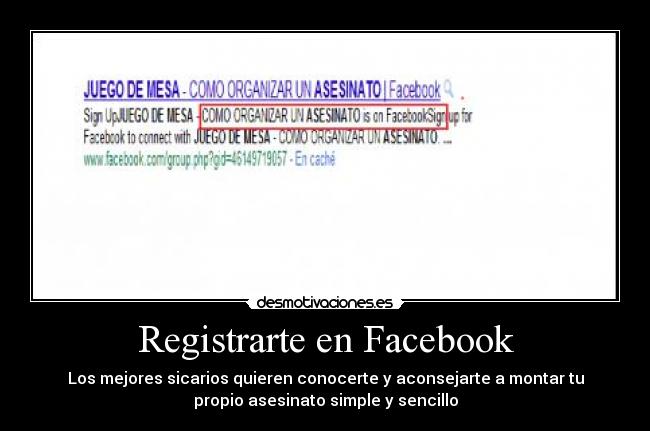 Registrarte en Facebook - Los mejores sicarios quieren conocerte y aconsejarte a montar tu
propio asesinato simple y sencillo