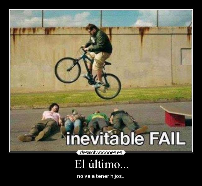 El último... - no va a tener hijos.. 