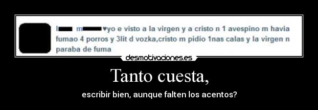 Tanto cuesta, - escribir bien, aunque falten los acentos?