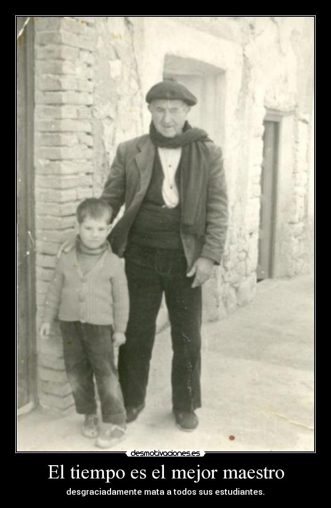 El tiempo es el mejor maestro -