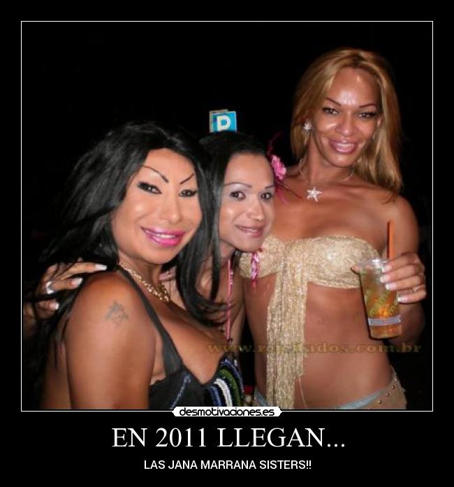 EN 2011 LLEGAN... - LAS JANA MARRANA SISTERS!!