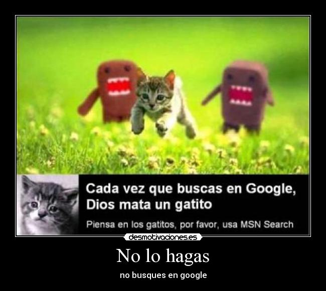 No lo hagas - no busques en google