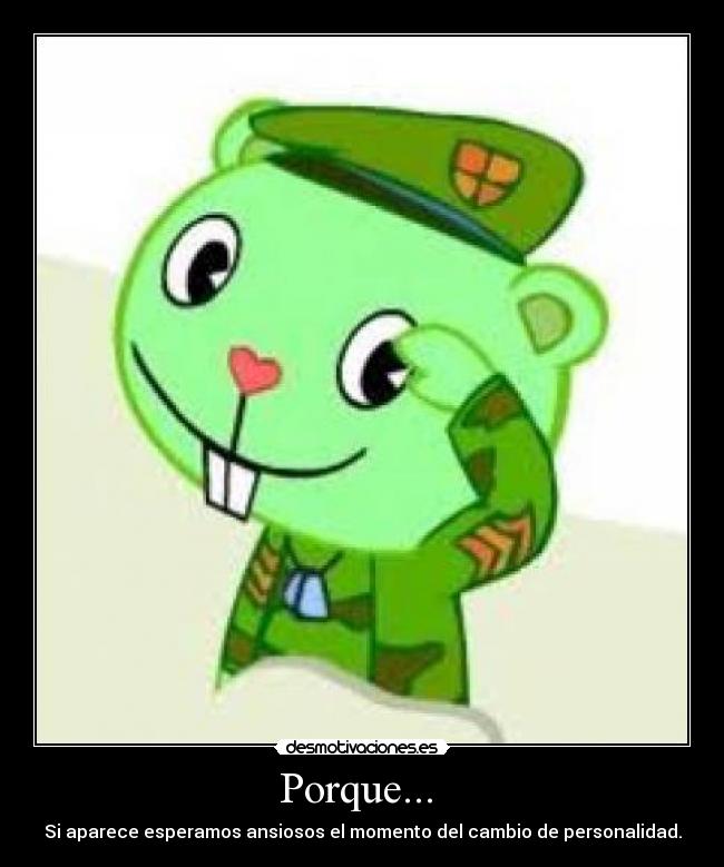 Porque... - Si aparece esperamos ansiosos el momento del cambio de personalidad.