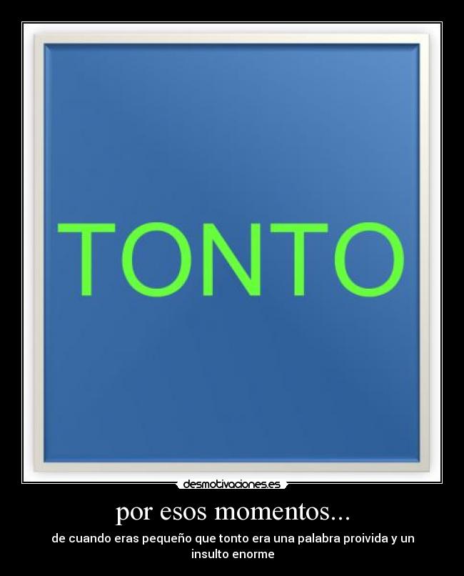 por esos momentos... - 