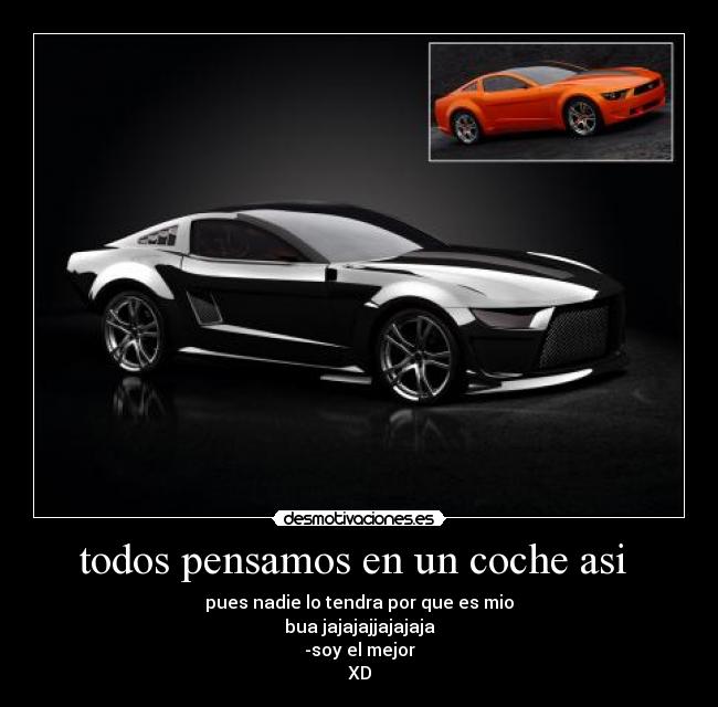 todos pensamos en un coche asi -