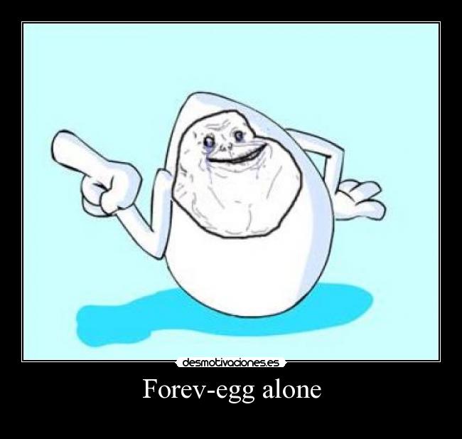 Forev-egg alone -