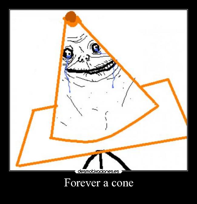 Forever a cone - 