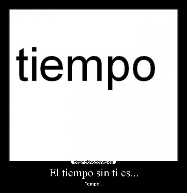 El tiempo sin ti es... - 