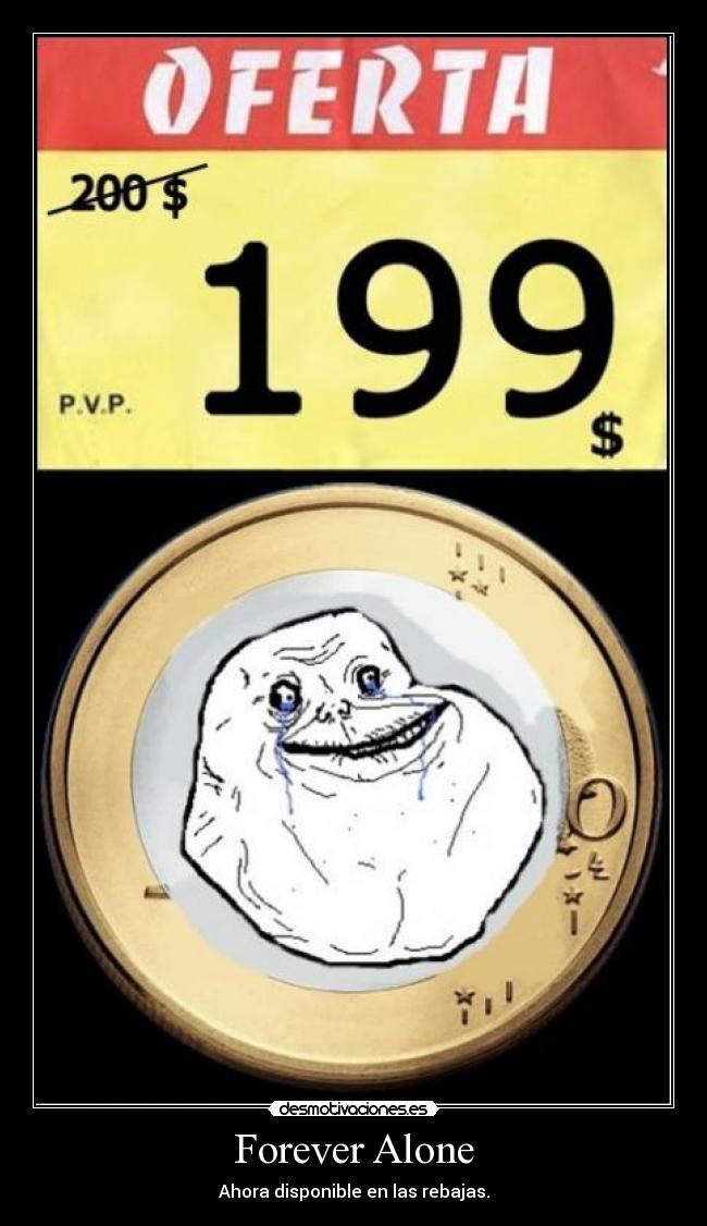 Forever Alone - Ahora disponible en las rebajas.
