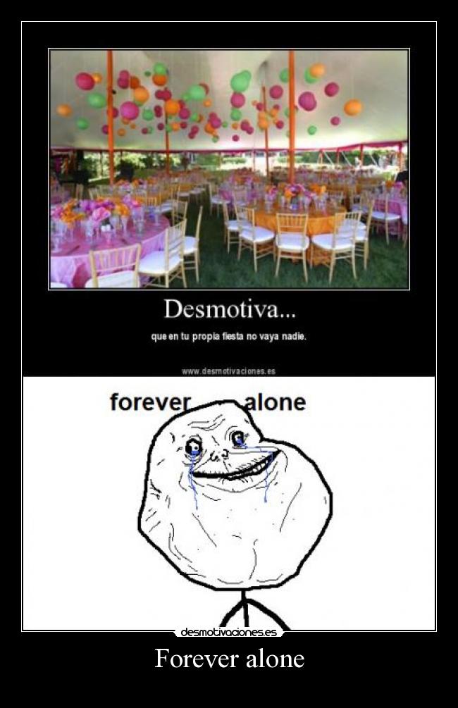 Forever alone -
