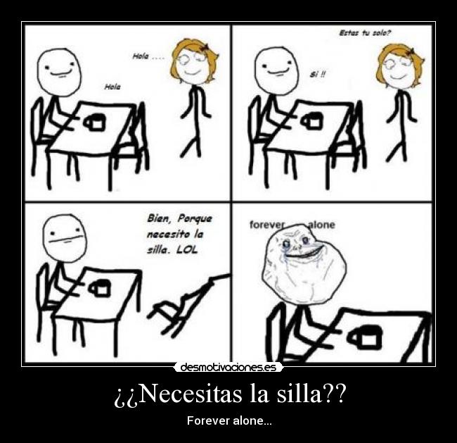 ¿¿Necesitas la silla?? -