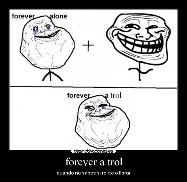 forever a trol -
