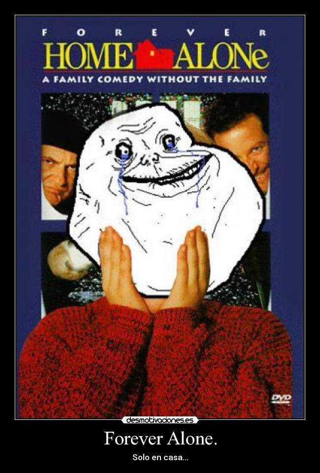 Forever Alone. -
