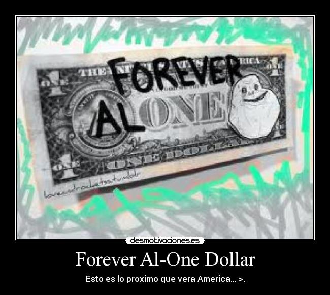Forever Al-One Dollar - Esto es lo proximo que vera America... >.