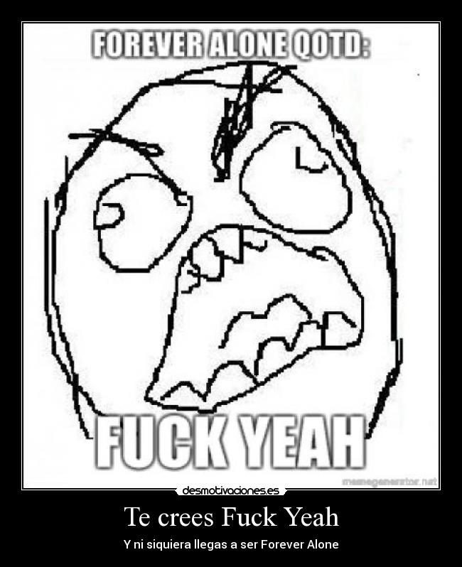 Te crees Fuck Yeah -
