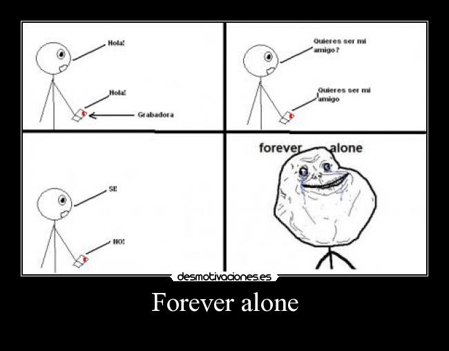 Forever alone - 