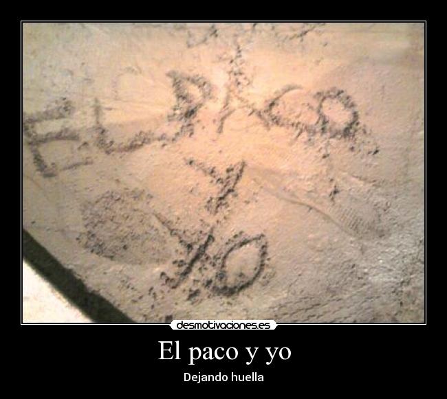 El paco y yo - Dejando huella