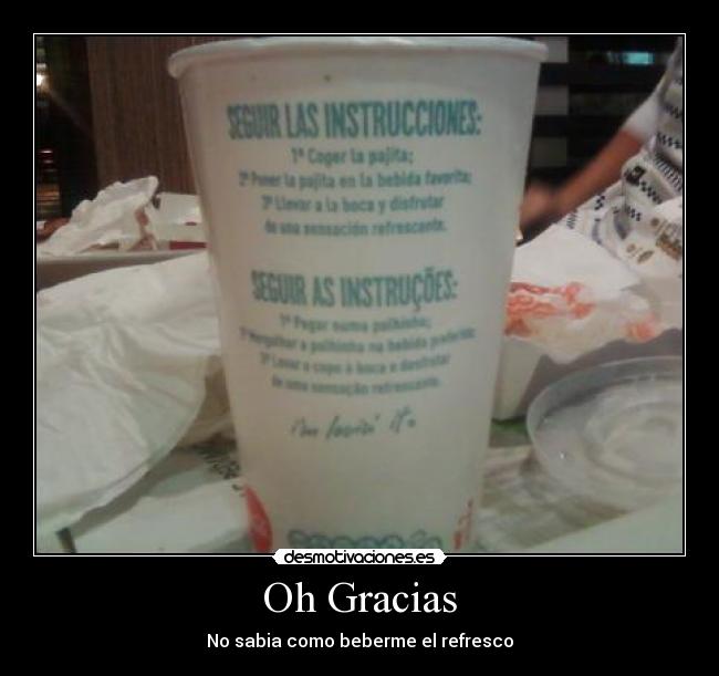 Oh Gracias - No sabia como beberme el refresco