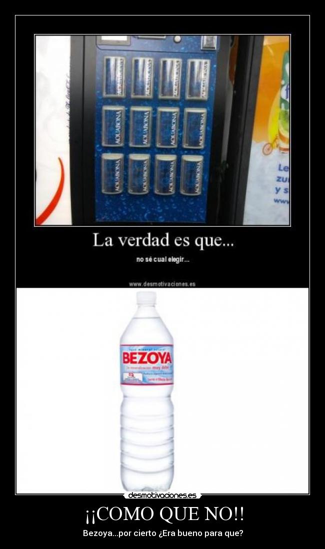 ¡¡COMO QUE NO!! - Bezoya...por cierto ¿Era bueno para que?
