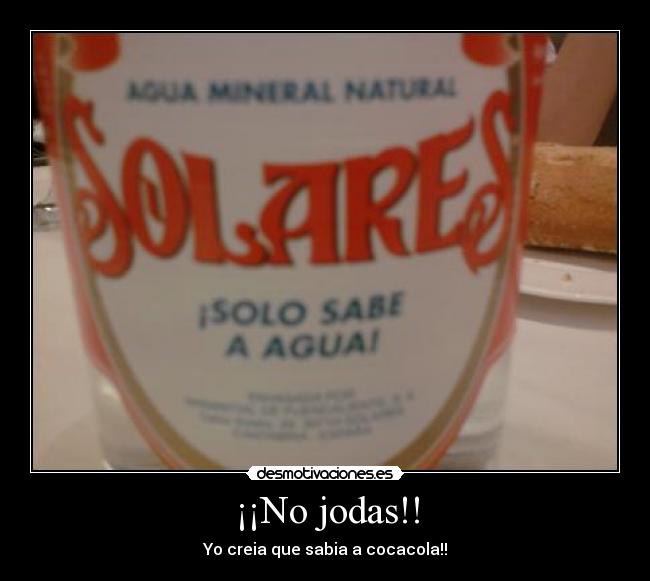 ¡¡No jodas!! - Yo creia que sabia a cocacola!!