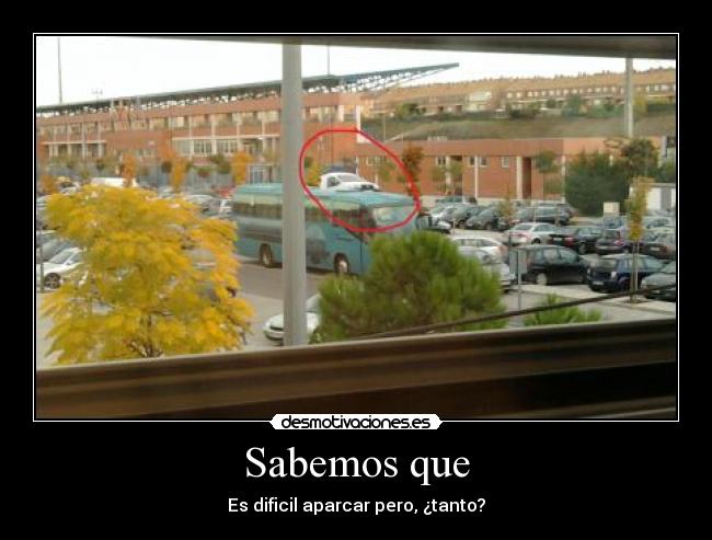 Sabemos que - Es dificil aparcar pero, ¿tanto?