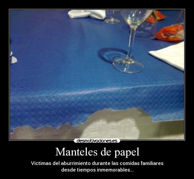 Manteles de papel - Victimas del aburrimiento durante las comidas familiares
desde tiempos inmemorables...