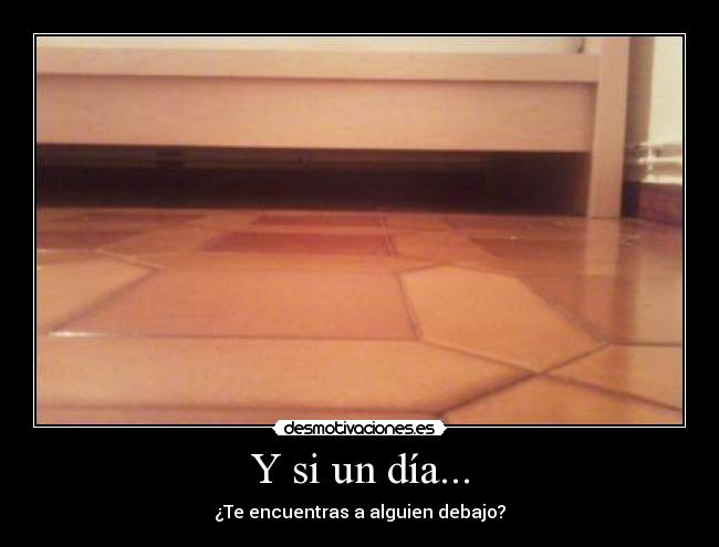 Y si un día... - ¿Te encuentras a alguien debajo?