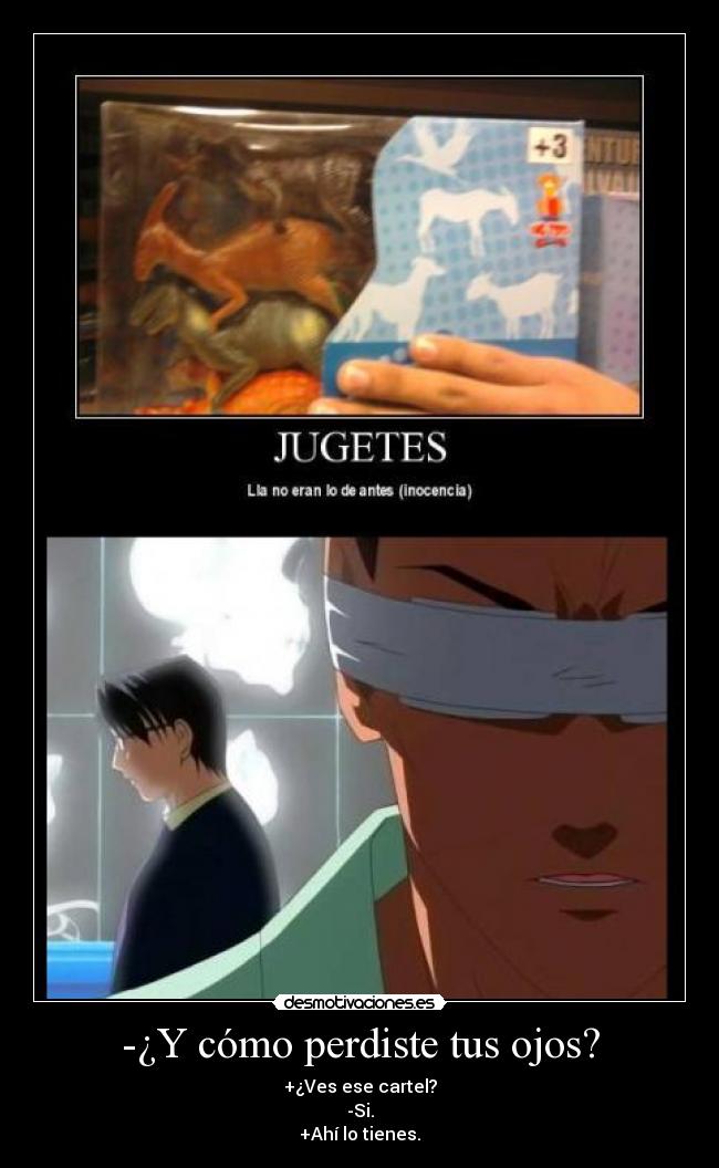 -¿Y cómo perdiste tus ojos? - 