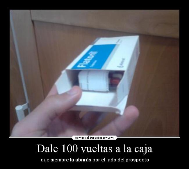Dale 100 vueltas a la caja - que siempre la abrirás por el lado del prospecto