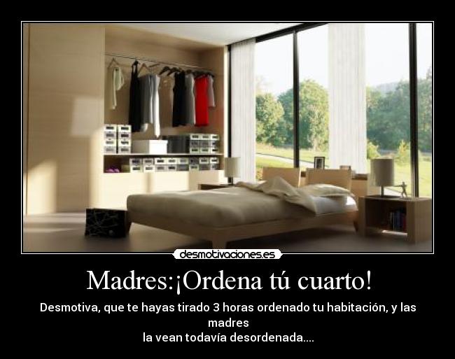 Madres:¡Ordena tú cuarto! - 