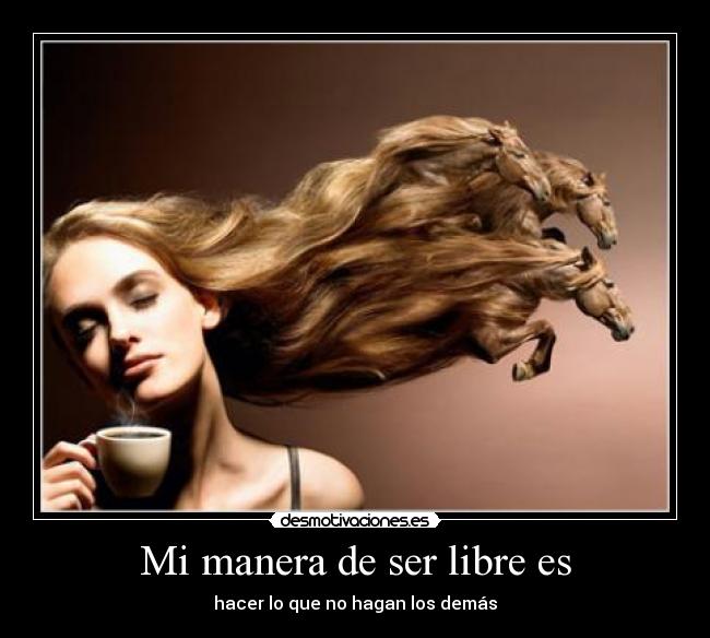 Mi manera de ser libre es -