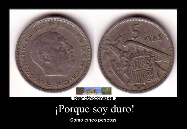 ¡Porque soy duro! - 