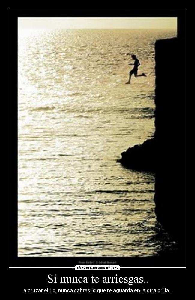 Si nunca te arriesgas.. - 