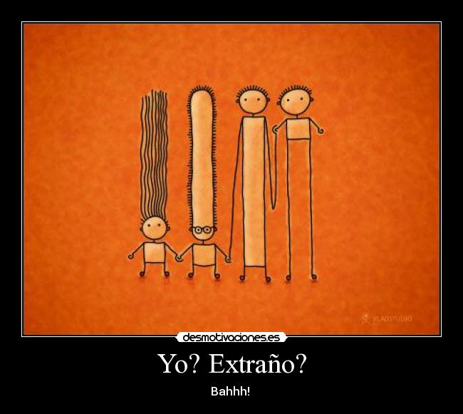Yo? Extraño? - Bahhh!