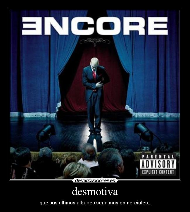 desmotiva - que sus ultimos albunes sean mas comerciales...