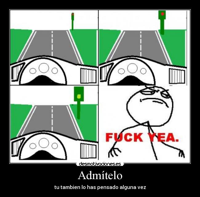 Admítelo - tu tambien lo has pensado alguna vez