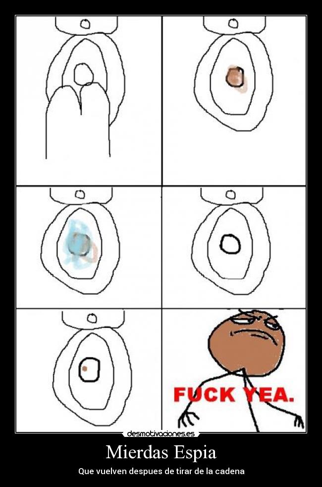 Mierdas Espia - Que vuelven despues de tirar de la cadena