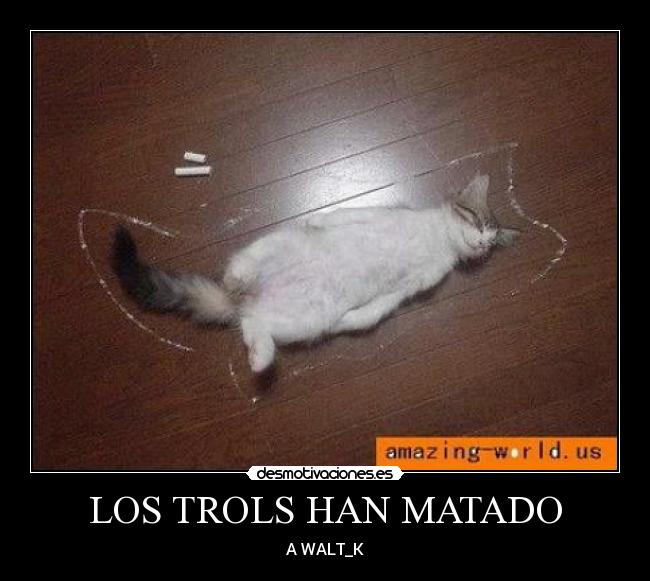 LOS TROLS HAN MATADO - 