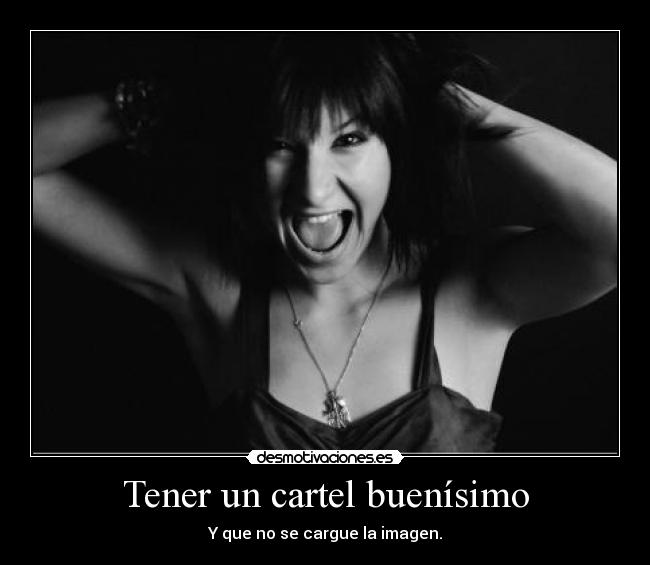 Tener un cartel buenísimo - 