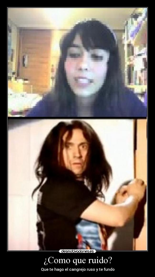 ¿Como que ruido? -