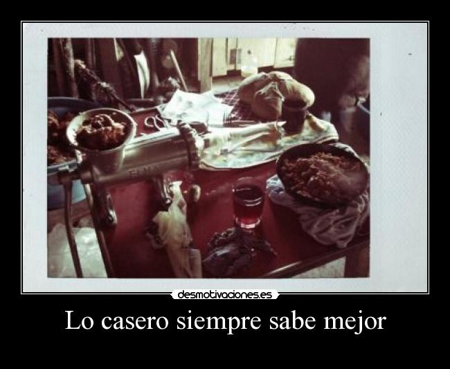 Lo casero siempre sabe mejor -