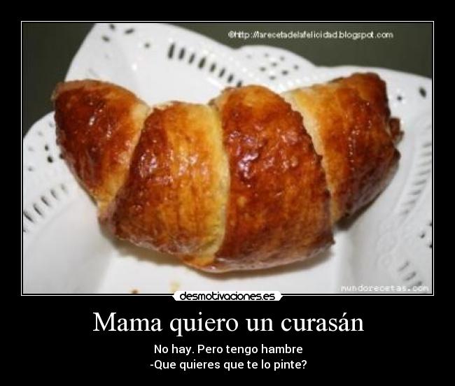 Mama quiero un curasán - 